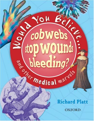 Would You Believe....Cobwebs Stop Wounds Bleeding? (Would You Believe) N/A 9780199114962 Front Cover