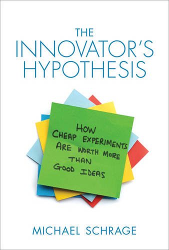 Innovator's Hypothesis How Cheap Experiments Are Worth More Than Good Ideas  2014 9780262528962 Front Cover