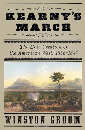 Kearny's March The Epic Creation of the American West, 1846-1847  2011 9780307270962 Front Cover