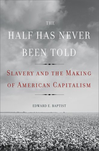 Half Has Never Been Told Slavery and the Making of American Capitalism  2014 9780465002962 Front Cover