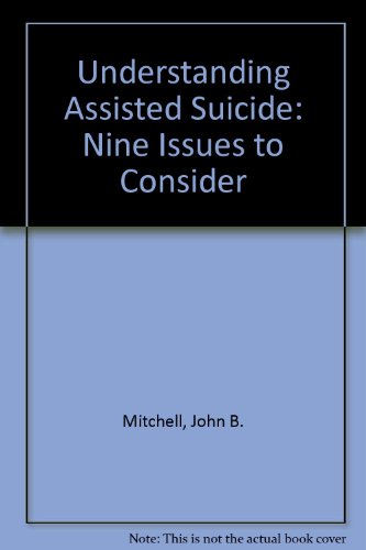 Understanding Assisted Suicide Nine Issues to Consider  2007 9780472099962 Front Cover