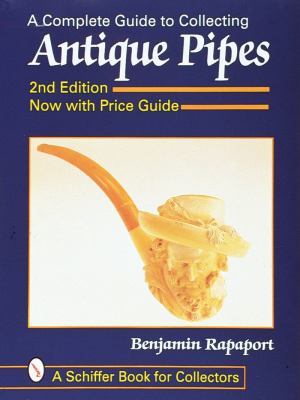 Complete Guide to Collecting Antique Pipes  2nd 2016 (Revised) 9780764305962 Front Cover