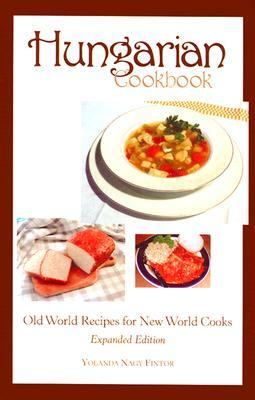Hungarian Cookbook Old World Recipes for New World Cooks 2nd 2003 (Expanded) 9780781809962 Front Cover