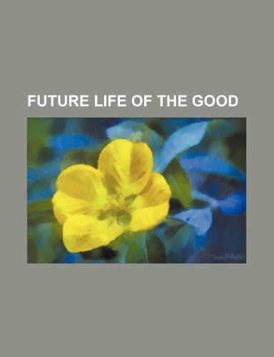 Future Life of the Good   2010 9781154589962 Front Cover