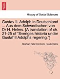 Gustav II Adolph in Deutschland Aus Dem Schwedischen Von Dr H Helms [A Translation of Ch 21-25 of Sveriges Historia under Gustaf II Adolphs R N/A 9781241539962 Front Cover