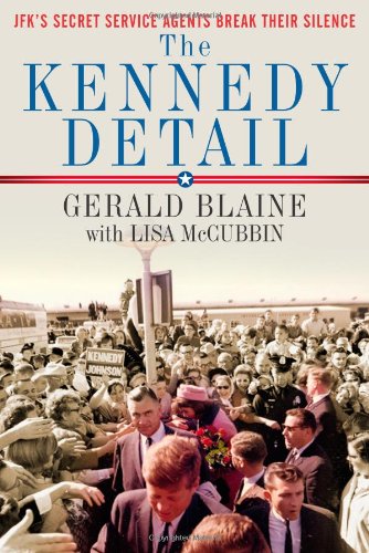 Kennedy Detail JFK's Secret Service Agents Break Their Silence  2010 9781439192962 Front Cover