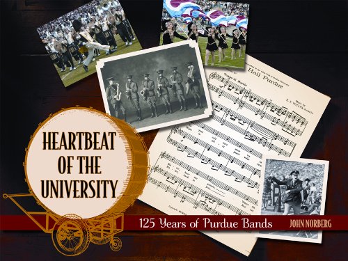 Heartbeat of the University 125 Years of Purdue Bands  2011 9781557535962 Front Cover