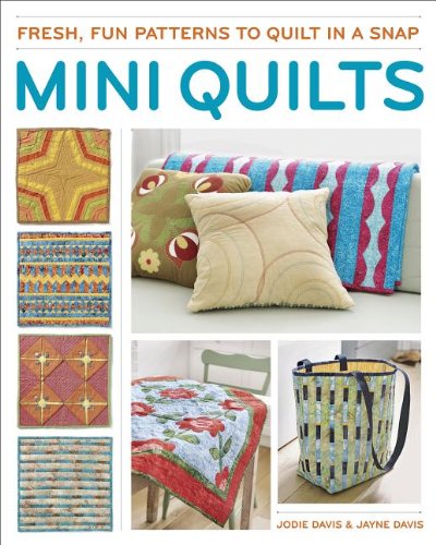 Mini Quilts Fresh, Fun Patterns to Quilt in a Snap  2013 9781621137962 Front Cover