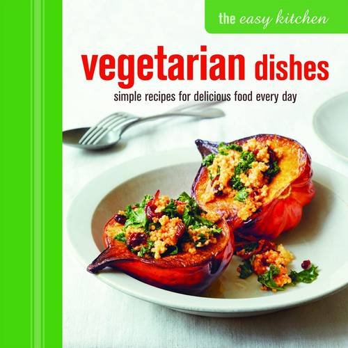 Easy Kitchen: Vegetarian Dishes Simple Recipes for Delicious Food Every Day  2015 9781849755962 Front Cover