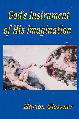 God's Instrument of His Imagination:   2008 9780615262963 Front Cover