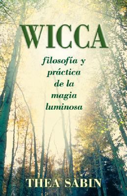 Wicca, Filosofï¿½a y Prï¿½ctica de la Magia Luminosa  N/A 9780738709963 Front Cover