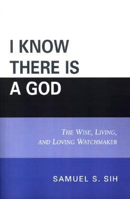 I Know There Is a God The Wise, Living, and Loving Watchmaker  2006 9780761833963 Front Cover