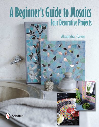 Beginner's Guide to Mosaics: Four Decorative Projects Four Decorative Projects  2012 9780764340963 Front Cover