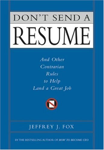 Don't Send a Resume And Other Contrarian Rules to Help Land a Great Job  2001 9780786865963 Front Cover