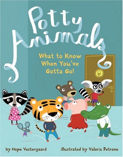 Potty Animals What to Know When You've Gotta Go!  2009 9781402759963 Front Cover