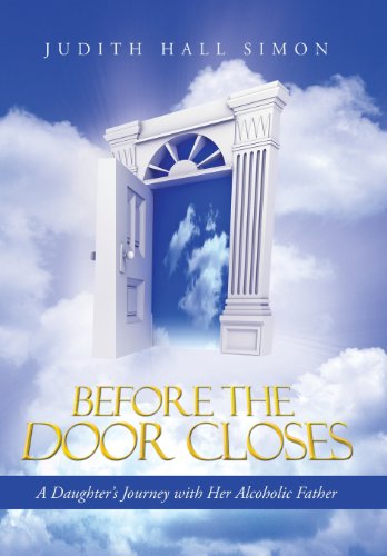 Before the Door Closes A Daughter's Journey with Her Alcoholic Father  2013 9781490808963 Front Cover