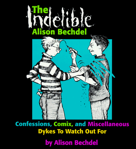 Indelible Alison Bechdel Confessions, Comix and Miscellaneous Dykes to Watch Out For  1998 9781563410963 Front Cover