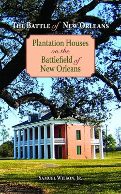 Battle of New Orleans Plantation Houses on the Battlefield of New Orleans  2011 9781589809963 Front Cover