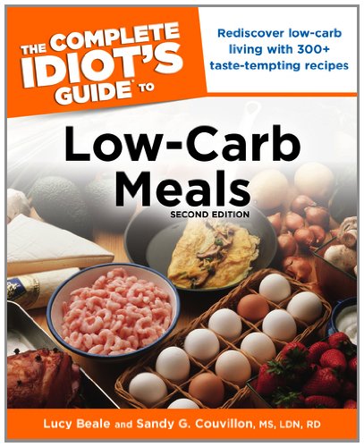 Complete Idiot's Guide to Low-Carb Meals, 2nd Edition Rediscover Low-Carb Living with 300+ Taste-Tempting Recipes 2nd 9781615641963 Front Cover