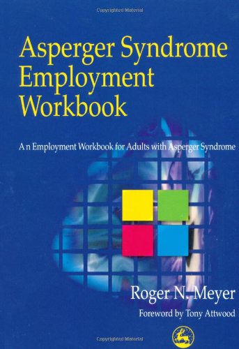 Asperger Syndrome Employment Workbook An Employment Workbook for Adults with Asperger Syndrome  2001 (Workbook) 9781853027963 Front Cover
