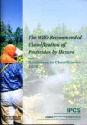 WHO Recommended Classification of Pesticides by Hazard and Guidelines to Classification 2009   2010 9789241547963 Front Cover