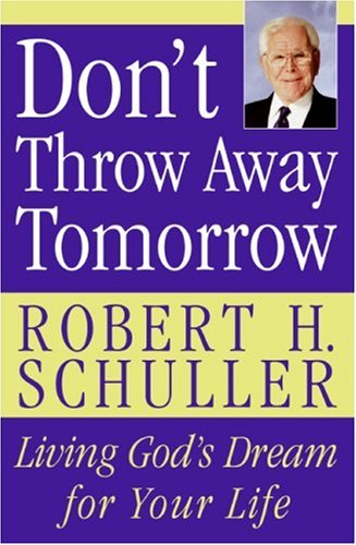 Don't Throw Away Tomorrow Living God's Dream for Your Life Annotated  9780060832964 Front Cover
