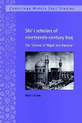 Shi'i Scholars of Nineteenth-Century Iraq The 'Ulama' of Najaf and Karbala'  2002 9780521892964 Front Cover