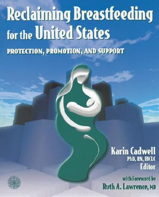 Reclaiming Breastfeeding for the United States Protection, Promotion, and Support  2002 9780763720964 Front Cover