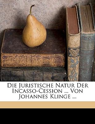 Die Juristische Natur der Incasso-Cession Von Johannes Klinge N/A 9781149635964 Front Cover