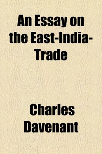 Essay on the East-India-Trade  2010 9781154543964 Front Cover