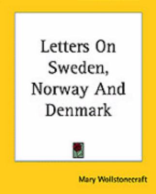 Letters on Sweden, Norway and Denmark  Reprint  9781419129964 Front Cover