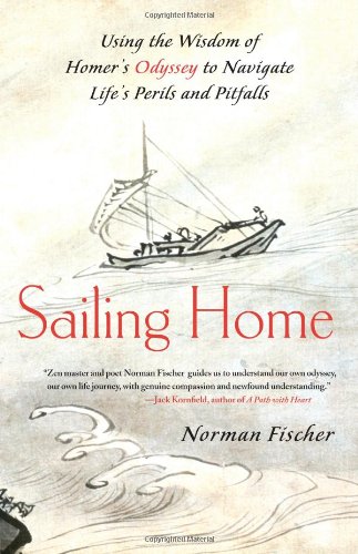 Sailing Home Using the Wisdom of Homer's Odyssey to Navigate Life's Perils and Pitfalls  2011 9781556439964 Front Cover