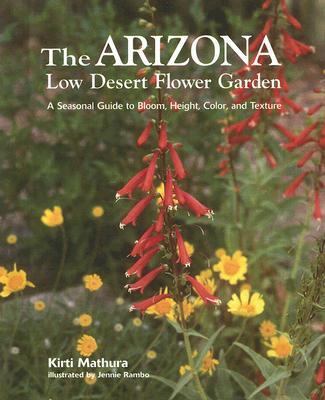 Arizona Low Desert Flower Garden A Seasonal Guide to Bloom, Height, Color, and Texture  2007 9781586858964 Front Cover