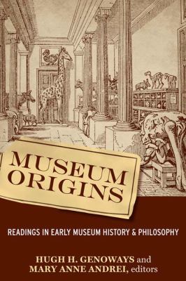 Museum Origins Readings in Early Museum History and Philosophy  2008 9781598741964 Front Cover