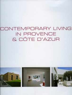 Contemporary Living in Provence and CÃ´te d'Azur   2008 9789077213964 Front Cover