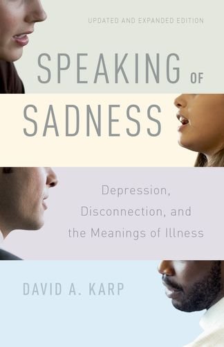 Speaking of Sadness Depression, Disconnection, and the Meanings of Illness, Updated and Expanded Edition 2nd 2017 9780190260965 Front Cover