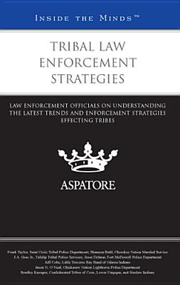 Tribal Law Enforcement Strategies Law Enforcement Officials on Understanding the Latest Trends and Enforcement Strategies Effecting Tribes (Inside the Minds)  2012 9780314282965 Front Cover