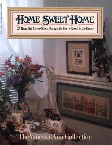 Home Sweet Home : Twenty-Five Beautiful Cross-Stitch Designs for Every Room in the House N/A 9780345349965 Front Cover