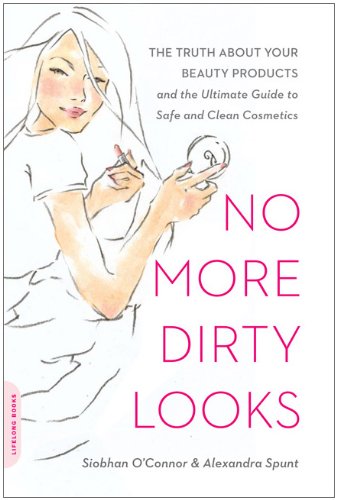 No More Dirty Looks The Truth about Your Beauty Products -- and the Ultimate Guide to Safe and Clean Cosmetics  2010 9780738213965 Front Cover