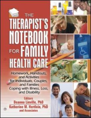 Therapist's Notebook for Family Health Care Homework, Handouts, and Activities for Individuals, Couples, and Families Coping with Illness, Loss, and Disability  2008 9780789026965 Front Cover
