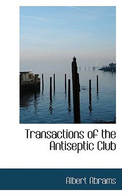 Transactions of the Antiseptic Club:   2009 9781103832965 Front Cover
