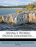 Irving's Works Oliver Goldsmith... N/A 9781271030965 Front Cover
