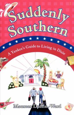 Suddenly Southern A Yankee's Guide to Living in Dixie N/A 9781451603965 Front Cover