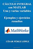 CALCULO INTEGRAL con MATLAB. una y Varias Variables. Ejemplos y Ejercicios  N/A 9781492149965 Front Cover