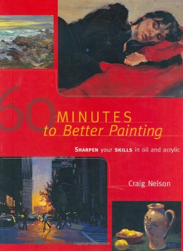 60 Minutes to Better Painting Sharpen Your Skills in Oil and Acrylic  2002 9781581801965 Front Cover
