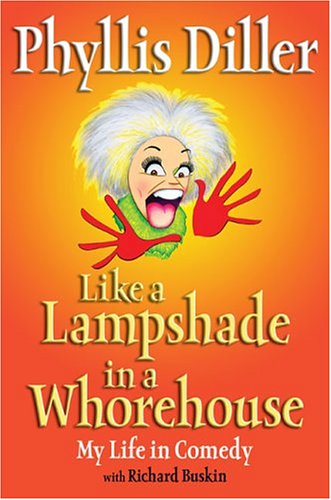 Like a Lampshade in a Whorehouse My Life in Comedy  2005 9781585423965 Front Cover