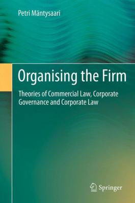 Organising the Firm Theories of Commercial Law, Corporate Governance and Corporate Law  2012 9783642221965 Front Cover
