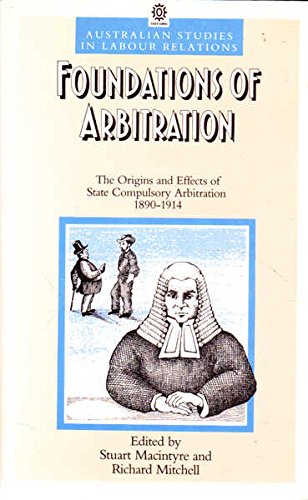 Foundations of Arbitration The Origins and Effects of State Compulsory Arbitration, 1890-1914  1989 9780195549966 Front Cover