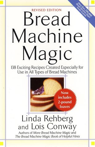 Bread Machine Magic 138 Exciting Recipes Created Especially for Use in All Types of Bread Machines 2nd 2003 (Revised) 9780312304966 Front Cover