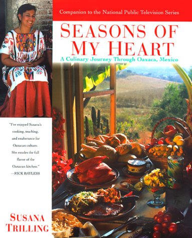 Seasons of My Heart A Culinary Journey Through Oaxaca, Mexico  1999 9780345425966 Front Cover